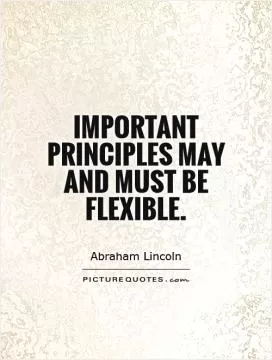 Important principles may and must be flexible Picture Quote #1