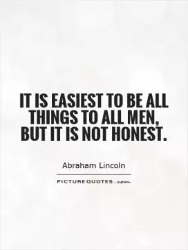 It is easiest to be all things to all men, but it is not honest Picture Quote #1