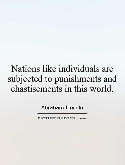 Nations like individuals are subjected to punishments and chastisements in this world Picture Quote #1