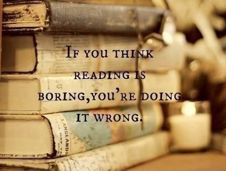 If you think reading is boring, you're doing it wrong Picture Quote #2