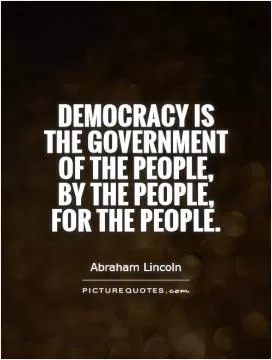 Democracy is  the government of the people,  by the people,  for the people Picture Quote #1