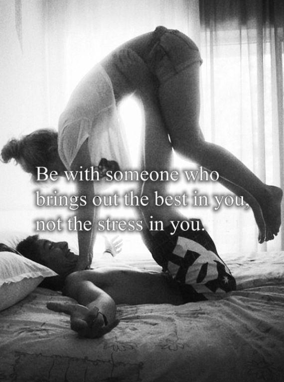 Be with someone who brings out the best in you, not the stress in you Picture Quote #2