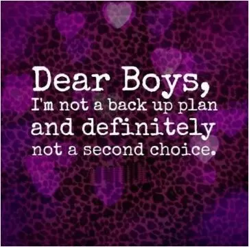 Dear boys, I'm not a backup plan and definitely not a second choice Picture Quote #1
