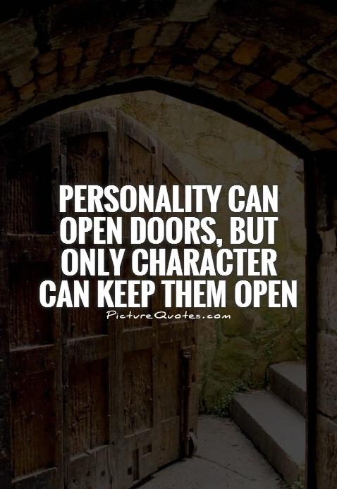 Personality can open doors, but only character can keep them open Picture Quote #1