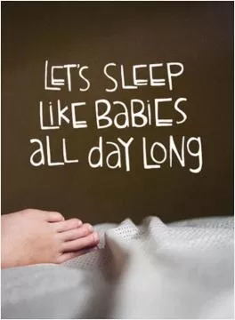 Let's sleep like babies all day long Picture Quote #1
