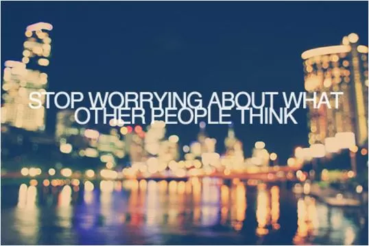 Stop worrying about what other people think Picture Quote #1