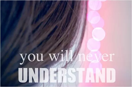 You will never understand Picture Quote #1