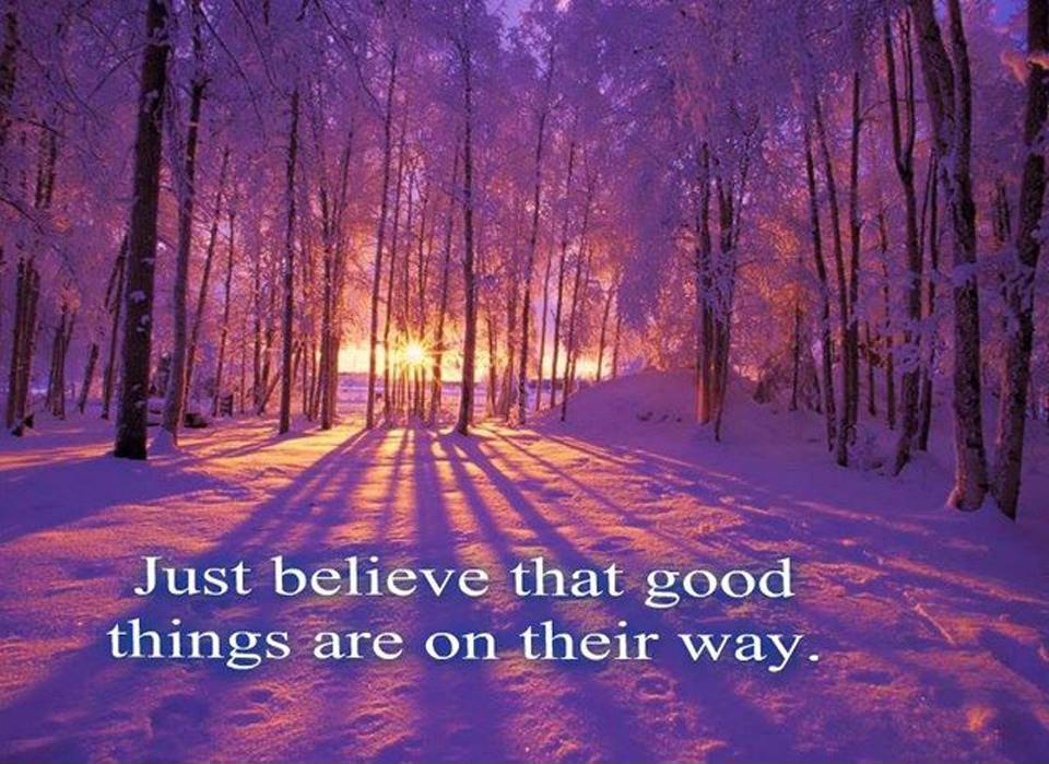 Just believe that good things are on their way Picture Quote #1