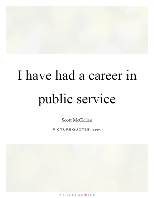 I have had a career in public service Picture Quote #1
