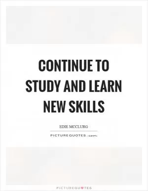 Continue to study and learn new skills Picture Quote #1