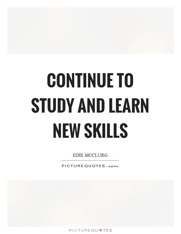 Continue to study and learn new skills Picture Quote #1