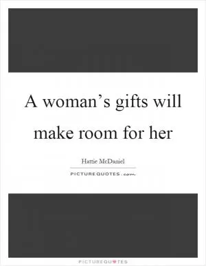 A woman’s gifts will make room for her Picture Quote #1