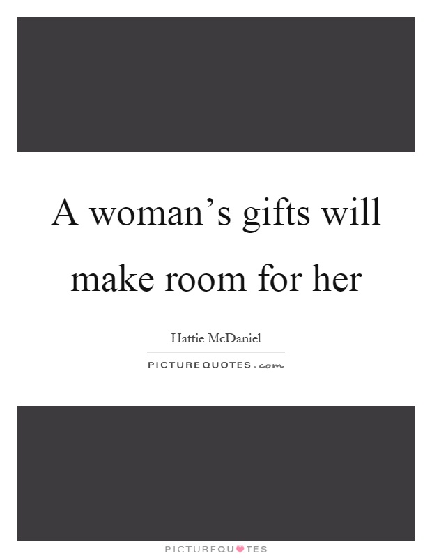 A woman's gifts will make room for her Picture Quote #1