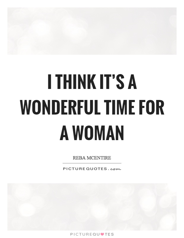 I think it's a wonderful time for a woman Picture Quote #1