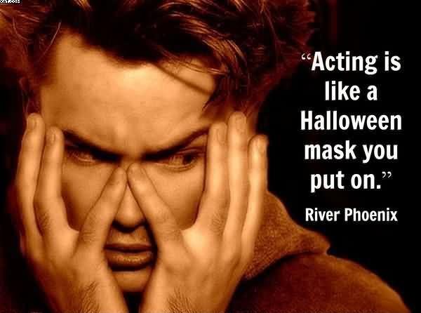 Acting is like a Halloween mask that you put on Picture Quote #1