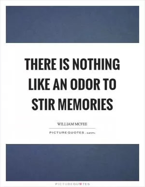 There is nothing like an odor to stir memories Picture Quote #1