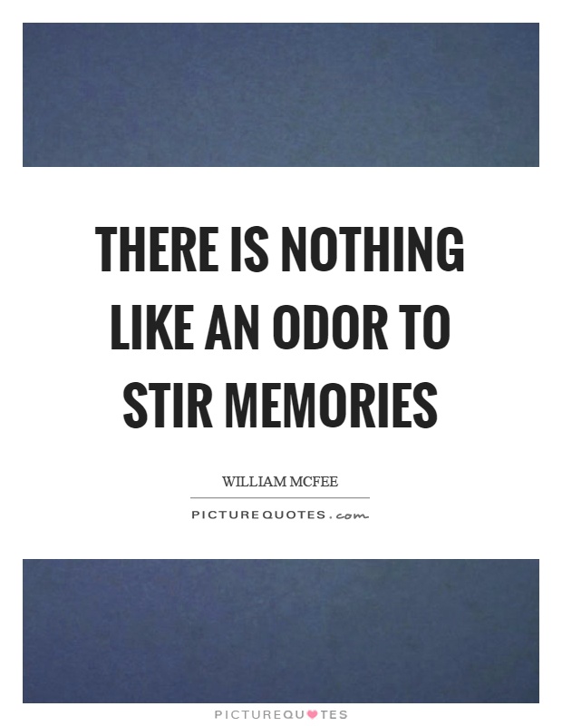 There is nothing like an odor to stir memories Picture Quote #1