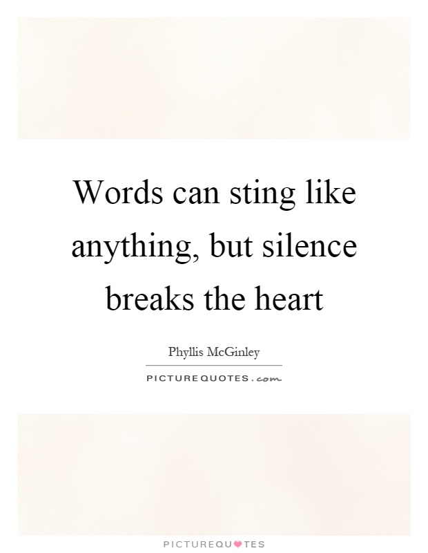 Words can sting like anything, but silence breaks the heart Picture Quote #1