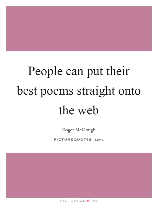 People can put their best poems straight onto the web Picture Quote #1