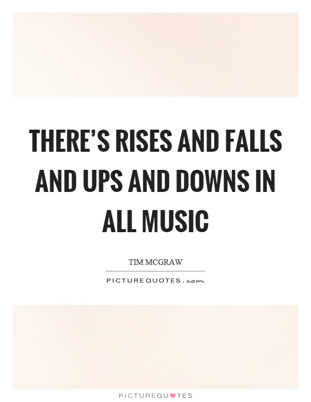 There's rises and falls and ups and downs in all music Picture Quote #1