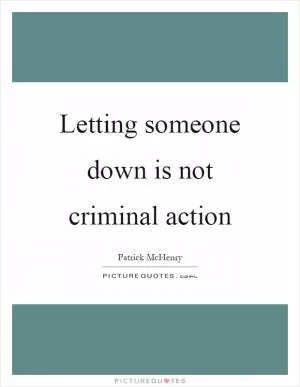 Letting someone down is not criminal action Picture Quote #1