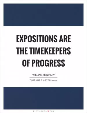 Expositions are the timekeepers of progress Picture Quote #1