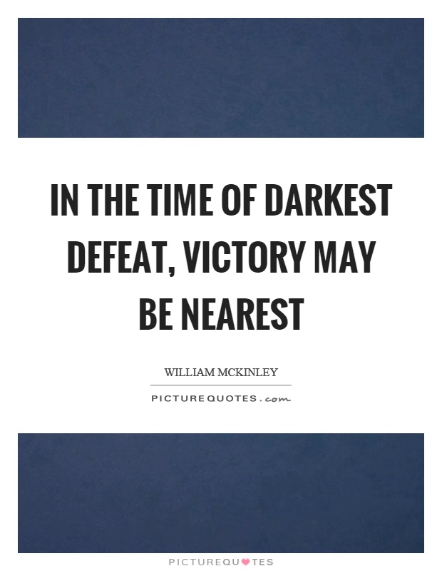 In the time of darkest defeat, victory may be nearest Picture Quote #1