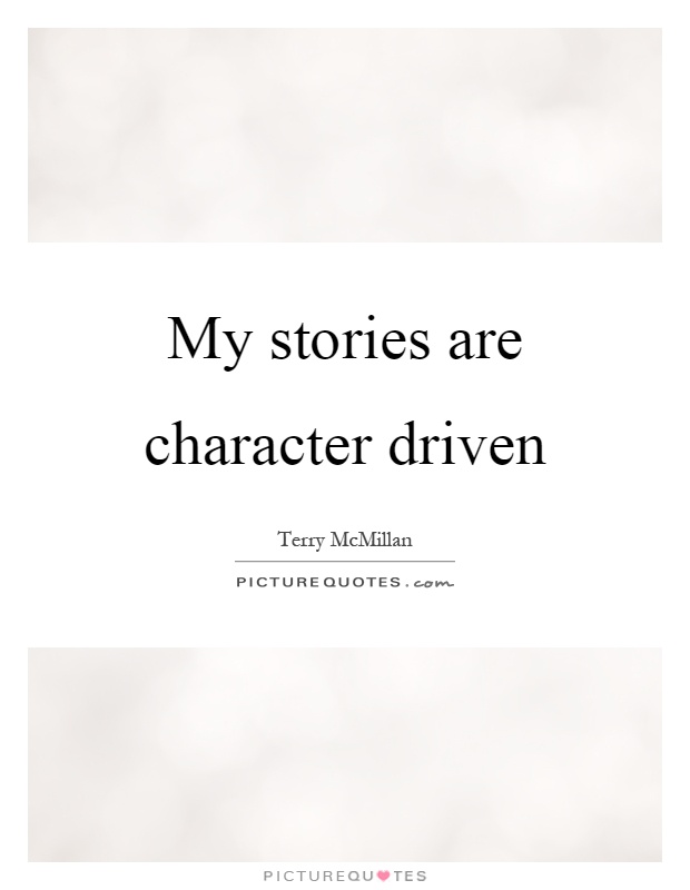 My stories are character driven Picture Quote #1