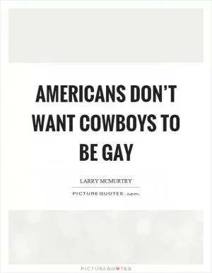 Americans don’t want cowboys to be gay Picture Quote #1