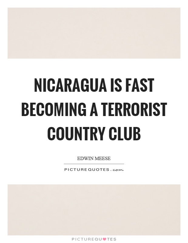 Nicaragua is fast becoming a terrorist country club Picture Quote #1
