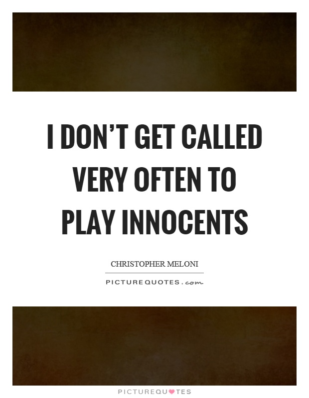 I don't get called very often to play innocents Picture Quote #1