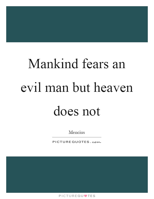 Mankind fears an evil man but heaven does not Picture Quote #1