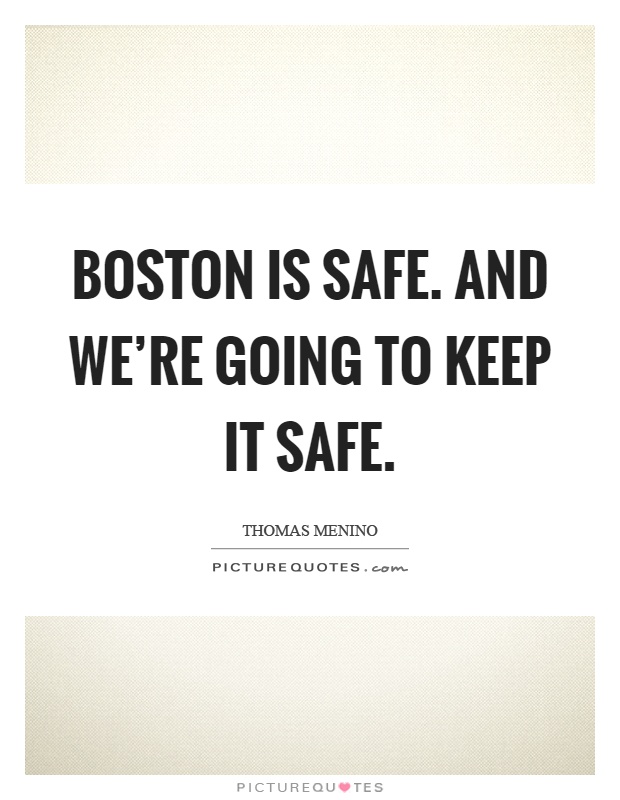 Boston is safe. And we're going to keep it safe Picture Quote #1