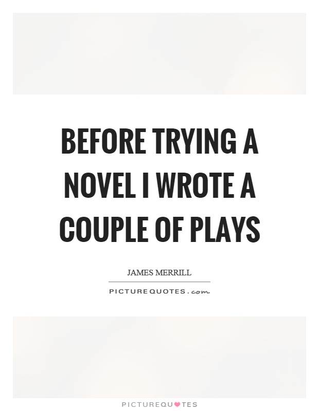 Before trying a novel I wrote a couple of plays Picture Quote #1