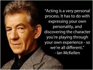 Acting is a very personal process. It has to do with expressing your own personality, and discovering the character you’re playing through your own experience - so we’re all different Picture Quote #1