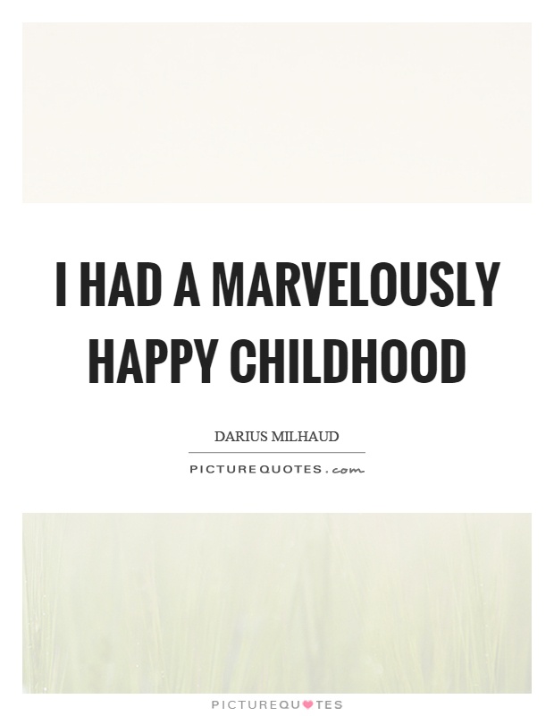 I had a marvelously happy childhood Picture Quote #1