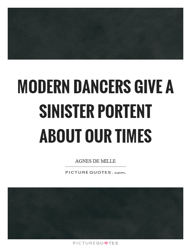 Modern dancers give a sinister portent about our times Picture Quote #1