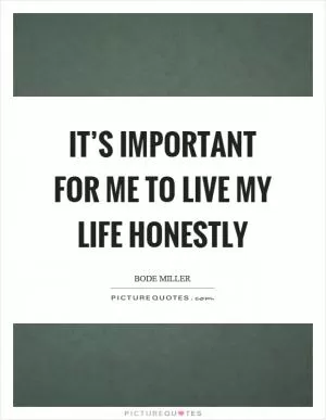 It’s important for me to live my life honestly Picture Quote #1