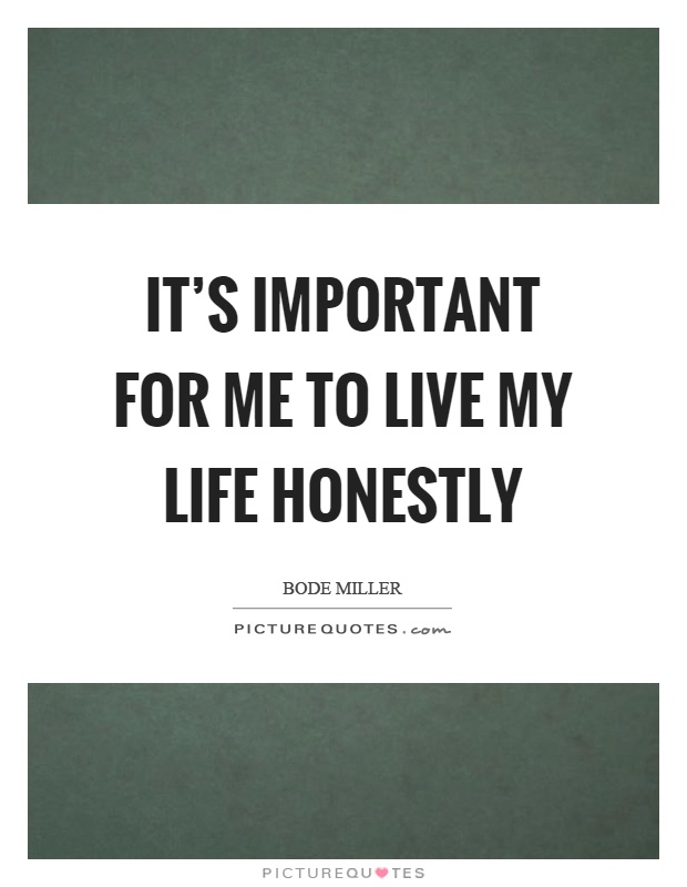 It's important for me to live my life honestly Picture Quote #1