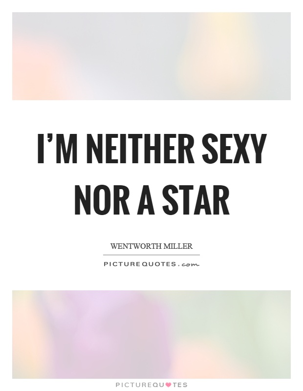 I'm neither sexy nor a star Picture Quote #1