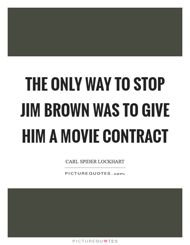 The only way to stop Jim Brown was to give him a movie contract Picture Quote #1