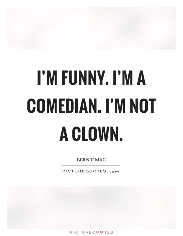 I'm funny. I'm a comedian. I'm not a clown. Picture Quote #1