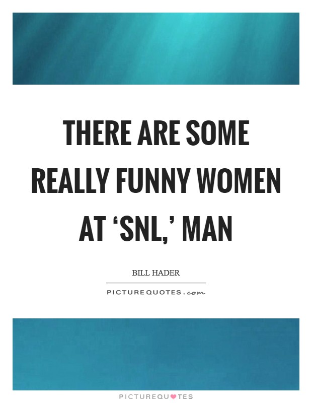 There are some really funny women at ‘SNL,' man Picture Quote #1