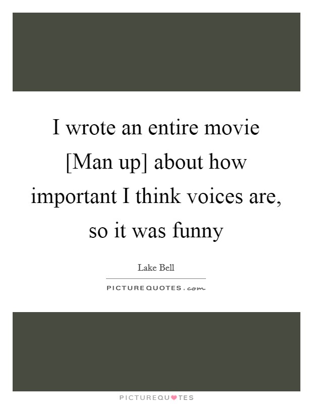 I wrote an entire movie [Man up] about how important I think voices are, so it was funny Picture Quote #1