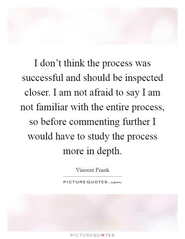 I don't think the process was successful and should be inspected closer. I am not afraid to say I am not familiar with the entire process, so before commenting further I would have to study the process more in depth. Picture Quote #1