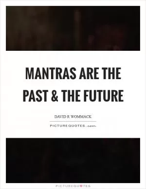 Mantras are the past and the future Picture Quote #1