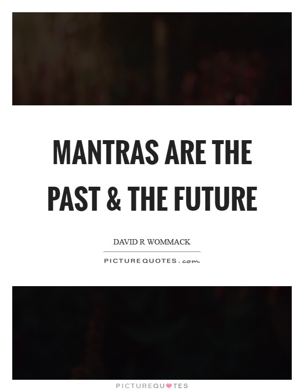 Mantras are the past and the future Picture Quote #1