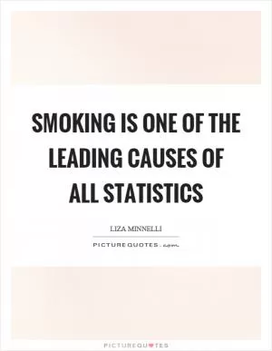 Smoking is one of the leading causes of all statistics Picture Quote #1