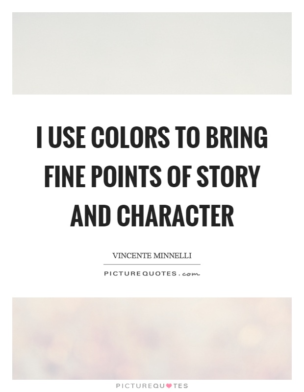I use colors to bring fine points of story and character Picture Quote #1