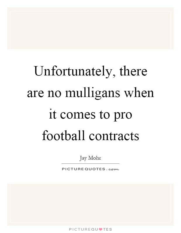 Unfortunately, there are no mulligans when it comes to pro football contracts Picture Quote #1